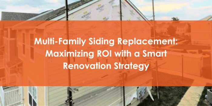 Multi-Family Siding Replacement Maximizing ROI with a Smart Renovation Strategy